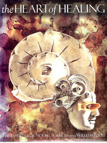 The Heart Of Healing by Noetic Sciences Institute and William Poole