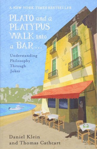 Plato And A Platypus Walk Into A Bar: Understanding Philosophy Through Jokes by Thomas Cathcart and Daniel Klein