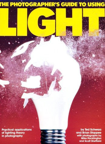 The Photographer's Guide To Using Light by Ted Schwarz