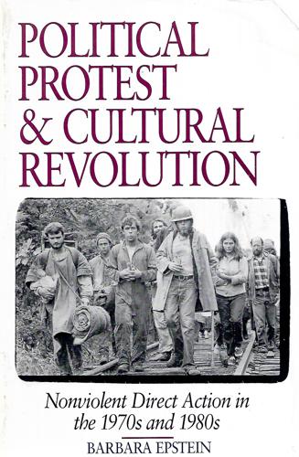 Political Protest And Cultural Revolution: Nonviolent Direct Action In The 1970s And 1980s by Barbara Epstein