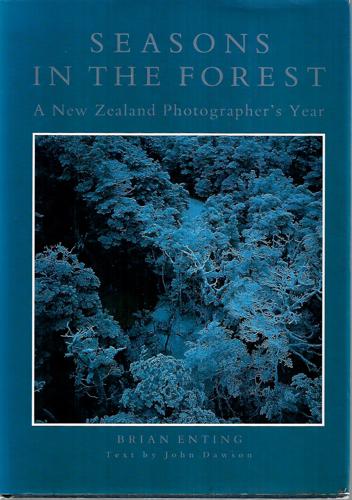 Seasons In The Forest: A New Zealand Photographer's Year by John Dawson and Brian Enting