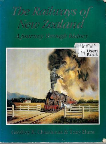 Railways Of New Zealand: A Journey Through History by Geoffrey B. Churchman and Tony Hurst