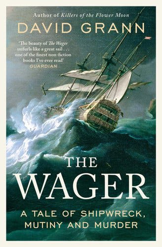 The Wager - A Tale Of Shipwreck, Mutiny And Murder by David Grann