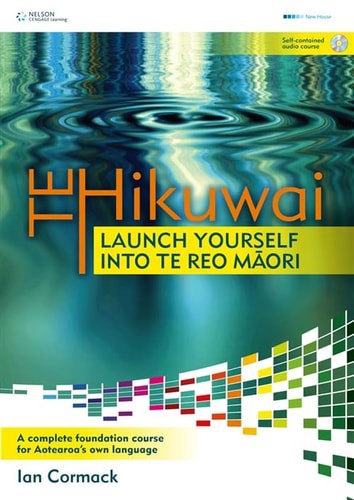 Te Hikuwai: Launch Yourself Into Te Reo Maori by Michael Keith