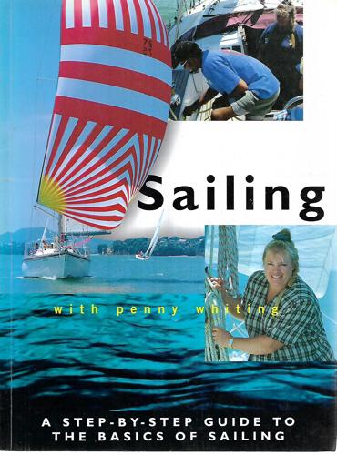 Sailing With Penny Whiting: A Step-By-Step Guide To The Basics Of Sailing by Penny Whiting