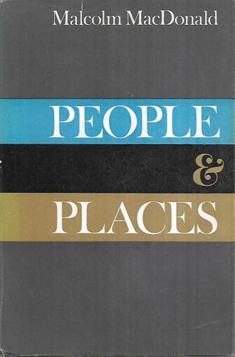 People And Places: Random Reminiscences Of The Rt. Hon. Malcolm Macdonald by Malcolm MacDonald