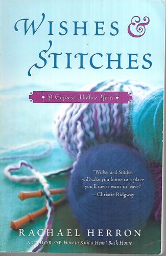 Wishes And Stitches: A Cypress Hollow Yarn by Rachael Herron