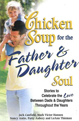 Chicken Soup For The Father And Daughter Soul by Nancy Autio and Jack Canfield