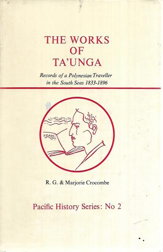 The Works Of Ta'unga: Records Of A Polynesian Traveller In The South Seas, 1833-1896 by Marjorie Crocombe and R. G. Crocombe