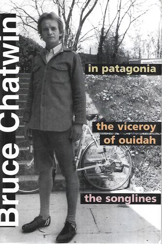 In Patagonia : The Viceroy Of Ouidah : The Songlines by Bruce Chatwin