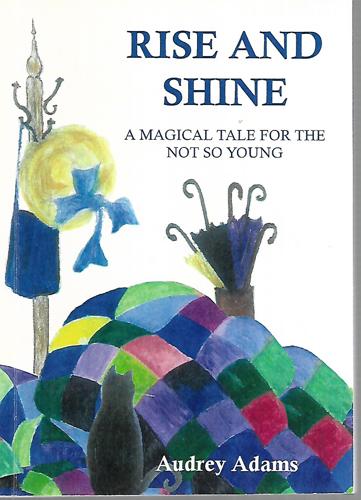Rise And Shine: A Magical Tale For The Not So Young by Audrey Adams