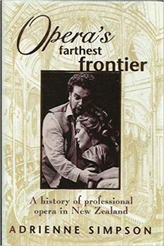 Opera's Farthest Frontier - A History of Professional Opera in New Zealand by Adrienne Simpson