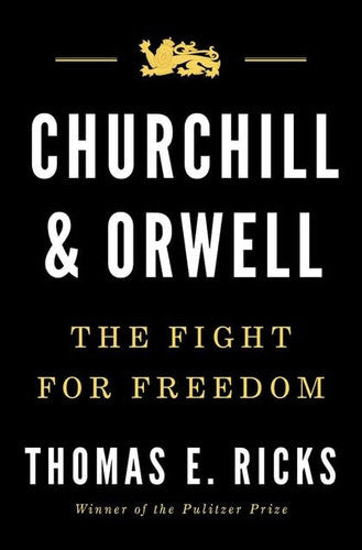 Churchill And Orwell: The Fight For Freedom by Thomas E. Ricks