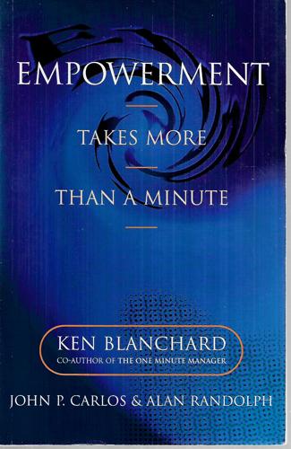 Empowerment Takes More Than A Minute by Kenneth H. Blanchard