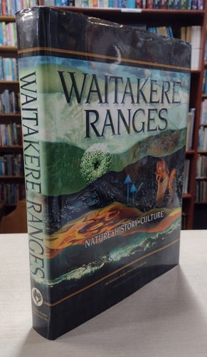 Waitakere Ranges: Ranges Of Inspiration - Nature, History, Culture by Bruce Harvey and Trixie Harvey
