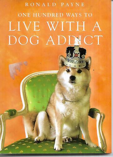 One Hundred Ways to Live with a Dog Addict by Ronald Payne