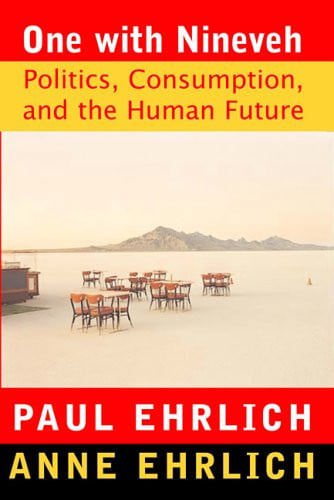 One With Nineveh Politics, Consumption, And The Human Future by Anne H. Ehrlich and Paul R. Ehrlich