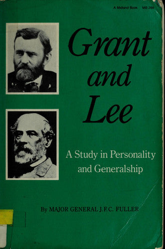 Grant And Lee: A Study In Personality And Generalship by J. F. C. Fuller