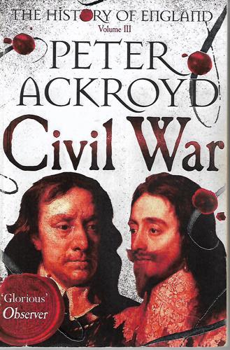 The History Of England - Vol. III Civil War by Peter Ackroyd