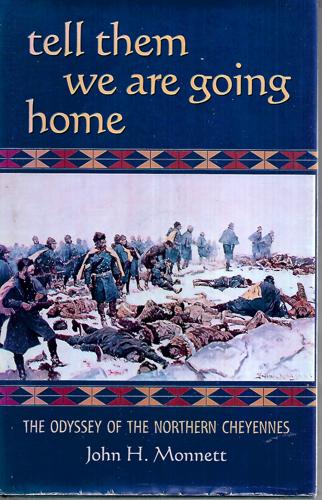 Tell Them We Are Going Home: The Odyssey Of The Northern Cheyennes by John H. Monnett