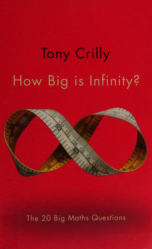 How Big Is Infinity? The 20 Big Maths Questions by Tony Crilly