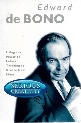 Serious Creativity: Using the Power of Lateral Thinking To Create New Ideas by Edward De Bono