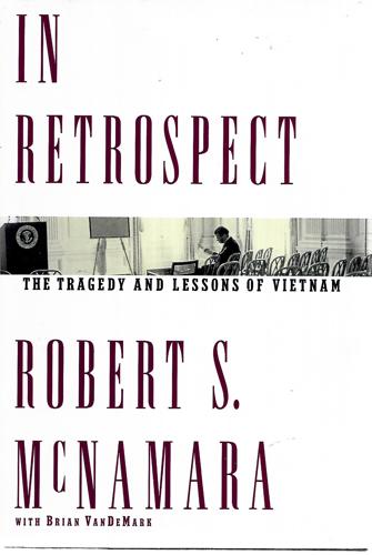 In Retrospect: The Tragedy And Lessons Of Vietnam by Robert S. McNamara