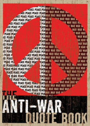 The Anti-War Quote Book by Eric Groves