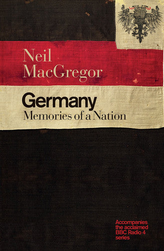 Germany Memories Of A Nation by Neil MacGregor