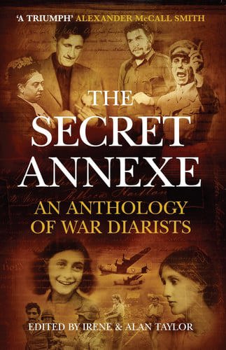 The Secret Annexe: An Anthology Of The World's Greatest War Diarists by Alan Taylor and Irene Taylor