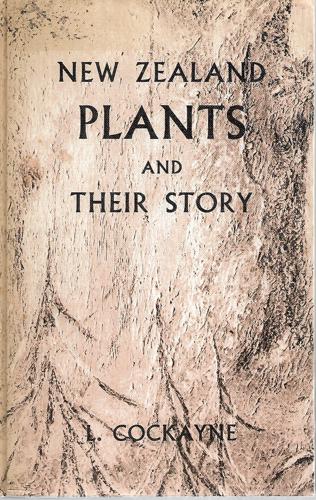 New Zealand Plants And Their Story by L. Cockayne
