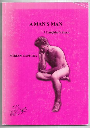 A Man's Man : A Daughter's Story by Miriam Saphira