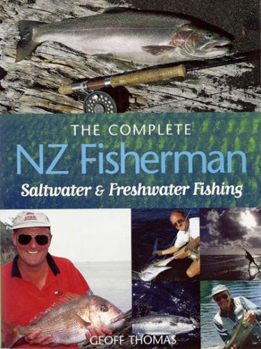 The Complete NZ Fisherman : Saltwater & Freshwater Fishing by Geoff Thomas
