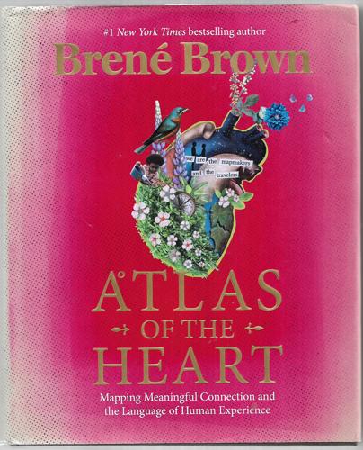 Atlas Of The Heart Mapping Meaningful Connection And The Language Of Human Experience by Brené Brown