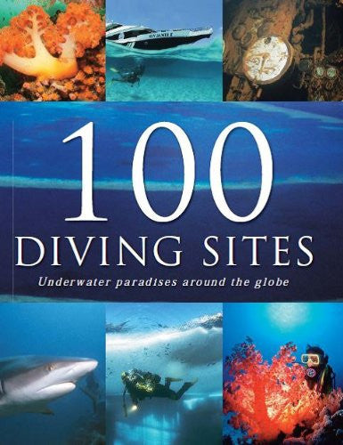 100 Diving Sites : Underwater Paradises Around The Globe by Paul W. Munzinger