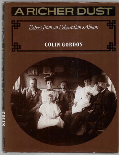 A Richer Dust: Echoes From An Edwardian Album by Colin Gordon