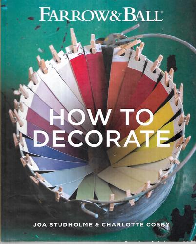 Farrow & Ball How To Decorate by Farrow & Ball and Charlotte Cosby and Joa Studholme