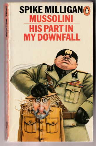 Mussolini: His Part in My Downfall by Spike Milligan