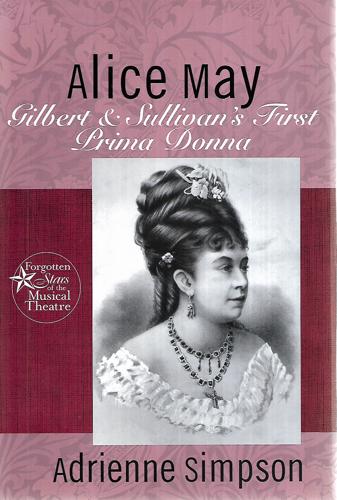 Alice May: Gilbert & Sullivan's First Prima Donna (Forgotten Stars Of The Musical Theatre) by Simpson, Adrienne