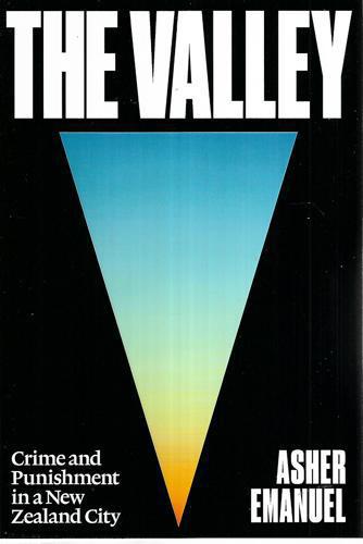 The Valley: Crime And Punishment In A New Zealand City by Asher Emanuel
