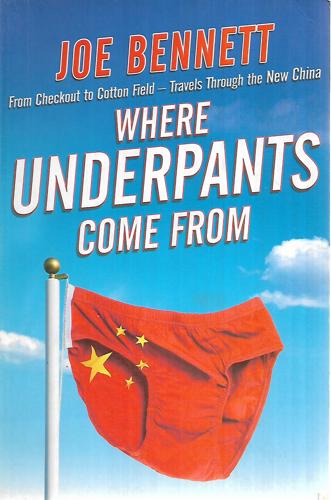 Where Underpants Come From: From Checkout To Cotton Field by Joe Bennett