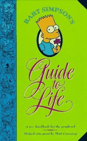 Bart Simpson's Guide To Life: A Wee Handbook For The Perplexed by Matt Groening