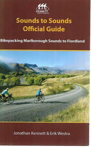 Sounds To Sounds: Official Guide Bikepacking Marlborough Sounds To Fiordland by Jonathan Kennett and Erik Westra