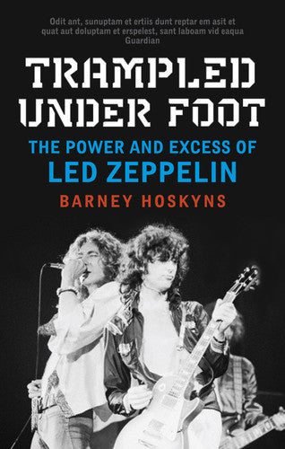 Trampled Under Foot: The Power And Excess Of Led Zeppelin by Barney Hoskyns