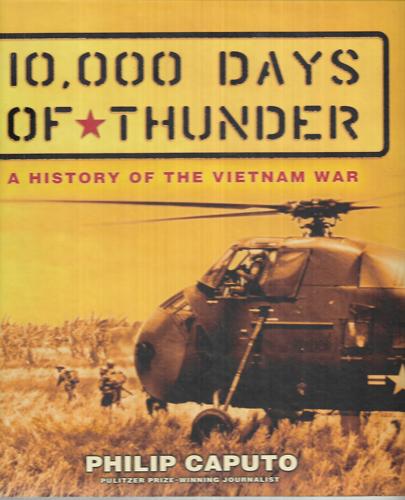 10,000 Days Of Thunder A History Of The Vietnam War by Philip Caputo