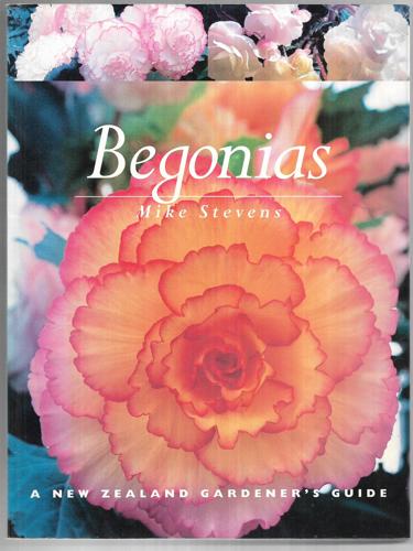 Begonias: A New Zealand Gardener's Guide by Mike Stevens