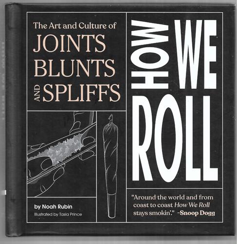 How We Roll The Art And Culture Of Joints, Blunts, And Spliffs by Noah Rubin