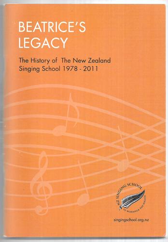 Beatrice's Legacy: The History Of The New Zealand Singing School 1978-2011 by Diane Hopson