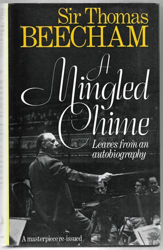A Mingled Chime Leaves From An Autobiography by Thomas Beecham