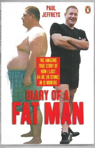 Diary Of A Fat Man The Amazing True Story Of How I Lost 64 Kg(10 Stone) In 12 Months by Paul Jeffreys